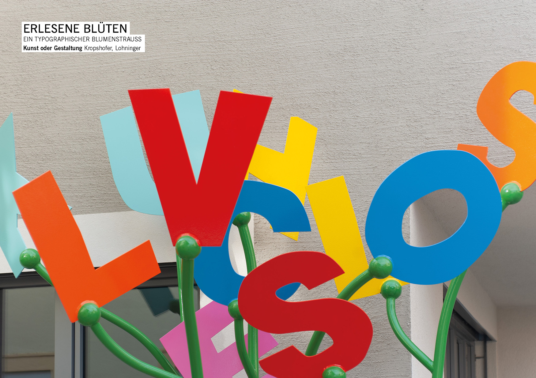 Ein typographischer Blumenstrauss für die Volksschule Lacken / Hans Kropshofer, Gerald Lohninger